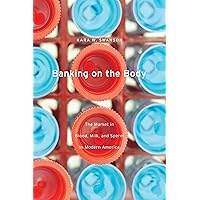 Banking on the Body: The Market in Blood, Milk, and Sperm in Modern America Banking on the Body: The Market in Blood, Milk, and Sperm in Modern America eTextbook Hardcover