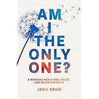 Am I The Only One?: A Message About God, Grace and Never Giving Up Am I The Only One?: A Message About God, Grace and Never Giving Up Kindle Paperback Hardcover