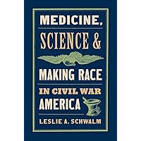 Medicine, Science, and Making Race in Civil War America Medicine, Science, and Making Race in Civil War America Kindle Paperback