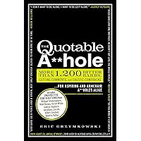 The Quotable A**hole: More than 1,200 Bitter Barbs, Cutting Comments, and Caustic Comebacks for Aspiring and Armchair A**holes Alike The Quotable A**hole: More than 1,200 Bitter Barbs, Cutting Comments, and Caustic Comebacks for Aspiring and Armchair A**holes Alike Paperback Kindle