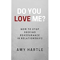 Do You Love Me? How to Stop Seeking Reassurance in Relationships Do You Love Me? How to Stop Seeking Reassurance in Relationships Kindle