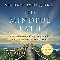 The Mindful Path: Combining Psychotherapy and Buddhist Practices: A Practical Guide for Anxiety, Depression, and Stress The Mindful Path: Combining Psychotherapy and Buddhist Practices: A Practical Guide for Anxiety, Depression, and Stress Paperback Kindle Audible Audiobook Hardcover