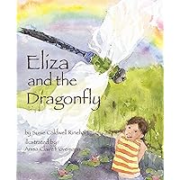 Eliza and the Dragonfly: A Nature Book for Kids About Insect Life Cycles Eliza and the Dragonfly: A Nature Book for Kids About Insect Life Cycles Paperback Hardcover