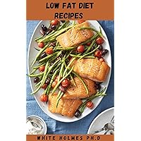 LOW FAT DIET RECIPES COOKBOOK: Simple and Easy Step by Step Ways of Loosing Weight and Burning Calories LOW FAT DIET RECIPES COOKBOOK: Simple and Easy Step by Step Ways of Loosing Weight and Burning Calories Kindle Paperback