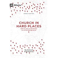 Church in Hard Places: How the Local Church Brings Life to the Poor and Needy (9Marks) Church in Hard Places: How the Local Church Brings Life to the Poor and Needy (9Marks) Kindle Paperback