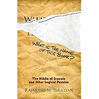 What Is the Name of This Book?: The Riddle of Dracula and Other Logical Puzzles (Dover Math Games & Puzzles) What Is the Name of This Book?: The Riddle of Dracula and Other Logical Puzzles (Dover Math Games & Puzzles) Paperback