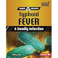 Typhoid Fever: A Deadly Infection (Deadly Diseases (UpDog Books ™)) Typhoid Fever: A Deadly Infection (Deadly Diseases (UpDog Books ™)) Kindle Library Binding Paperback