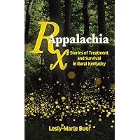 Rx Appalachia: Stories of Treatment and Survival in Rural Kentucky Rx Appalachia: Stories of Treatment and Survival in Rural Kentucky Kindle Hardcover Paperback