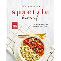 The Yummy Spaetzle Bowl: Mouth-watering Spaetzle Recipes The Yummy Spaetzle Bowl: Mouth-watering Spaetzle Recipes Kindle Hardcover Paperback