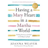 Having a Mary Heart in a Martha World: Finding Intimacy With God in the Busyness of Life Having a Mary Heart in a Martha World: Finding Intimacy With God in the Busyness of Life Paperback Kindle Audible Audiobook Hardcover Audio CD
