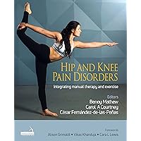 Hip and Knee Pain Disorders: An evidence-informed and clinical-based approach integrating manual therapy and exercise Hip and Knee Pain Disorders: An evidence-informed and clinical-based approach integrating manual therapy and exercise Kindle Hardcover