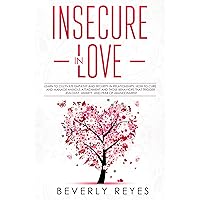Insecure in Love: Learn to Cultivate Empathy and Security in Relationships. How to Cure and Manage Anxious Attachment and those Behaviors that Trigger Jealousy, Anxiety, and Fear of Abandonment Insecure in Love: Learn to Cultivate Empathy and Security in Relationships. How to Cure and Manage Anxious Attachment and those Behaviors that Trigger Jealousy, Anxiety, and Fear of Abandonment Kindle Paperback