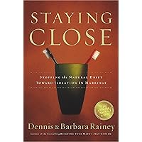 Staying Close: Stopping the Natural Drift Toward Isolation in Marriage Staying Close: Stopping the Natural Drift Toward Isolation in Marriage Paperback Kindle Hardcover