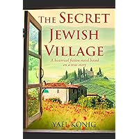 The Secret Jewish Village: A historical fiction novel based on a true story The Secret Jewish Village: A historical fiction novel based on a true story Kindle Paperback