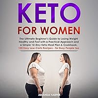 Keto for Women: The Ultimate Beginner's Guide to Losing Weight Healthy and Fast with a Practical Approach and a Simple 12-Day Keto Meal Plan...for Busy People Too Keto for Women: The Ultimate Beginner's Guide to Losing Weight Healthy and Fast with a Practical Approach and a Simple 12-Day Keto Meal Plan...for Busy People Too Audible Audiobook Kindle Paperback