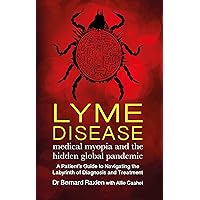 Lyme Disease: medical myopia and the hidden epidemic Lyme Disease: medical myopia and the hidden epidemic Kindle Paperback