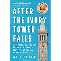 After the Ivory Tower Falls: How College Broke the American Dream and Blew Up Our Politics―and How to Fix It After the Ivory Tower Falls: How College Broke the American Dream and Blew Up Our Politics―and How to Fix It Paperback Audible Audiobook Kindle Hardcover Audio CD