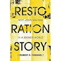 Restoration Story: Why Jesus Matters in a Broken World Restoration Story: Why Jesus Matters in a Broken World Paperback Kindle
