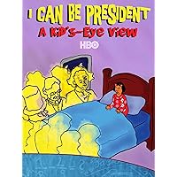 I Can Be President: A Kid's-Eye View