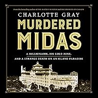Murdered Midas: A Millionaire, His Gold Mine, and a Strange Death on an Island Paradise Murdered Midas: A Millionaire, His Gold Mine, and a Strange Death on an Island Paradise Audible Audiobook Paperback Kindle Hardcover