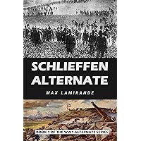 Schlieffen Alternate: Book 1 of the WW1 Alternate Series