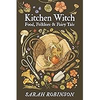 Kitchen Witch: Food, Folklore & Fairy Tale Kitchen Witch: Food, Folklore & Fairy Tale Paperback Kindle