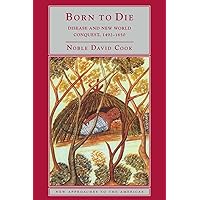 Born to Die: Disease and New World Conquest, 1492–1650 (New Approaches to the Americas) Born to Die: Disease and New World Conquest, 1492–1650 (New Approaches to the Americas) Paperback Hardcover