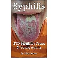 Syphilis: STD Briefs for Teens & Young Adults Syphilis: STD Briefs for Teens & Young Adults Kindle