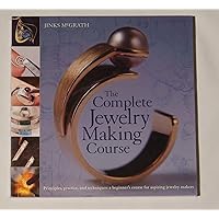 The Complete Jewelry Making Course: Principles, Practice and Techniques: A Beginner's Course for Aspiring Jewelry Makers The Complete Jewelry Making Course: Principles, Practice and Techniques: A Beginner's Course for Aspiring Jewelry Makers Paperback