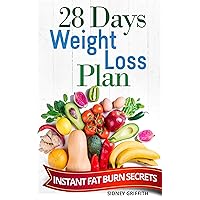 28 DAYS WEIGHT LOSS PLAN: INSTANT FAT BURN SECRETS 28 DAYS WEIGHT LOSS PLAN: INSTANT FAT BURN SECRETS Kindle Paperback