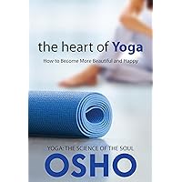 The Heart of Yoga: How to Become More Beautiful and Happy (OSHO Classics) The Heart of Yoga: How to Become More Beautiful and Happy (OSHO Classics) Kindle Paperback