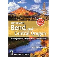 Day Hiking Bend & Central Oregon: Mount Jefferson/ Sisters/ Cascade Lakes Day Hiking Bend & Central Oregon: Mount Jefferson/ Sisters/ Cascade Lakes Paperback Kindle
