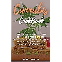Cannabis CookBook: How to Make Edibles for Beginners and Experts: 50+ Quick and Simple Medical Marijuana Recipes for Healthy Consumption Cannabis CookBook: How to Make Edibles for Beginners and Experts: 50+ Quick and Simple Medical Marijuana Recipes for Healthy Consumption Kindle Paperback
