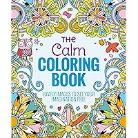 The Calm Coloring Book: Lovely Images to Set Your Imagination Free The Calm Coloring Book: Lovely Images to Set Your Imagination Free Paperback