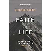 Faith for Life: Inspiration From The Ordinary Heroes Of Hebrews 11
