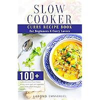 Slow cooker curry recipe book for beginners & curry lovers: 100+ authentic stress-free chicken, turkey, duck, lamb, goat, beef, and vegetable curry dishes that’ll bless your palates. Slow cooker curry recipe book for beginners & curry lovers: 100+ authentic stress-free chicken, turkey, duck, lamb, goat, beef, and vegetable curry dishes that’ll bless your palates. Kindle