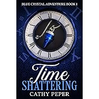 Time Shattering: A Blue Crystal Time Travel Romance Book 1