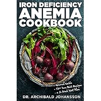 Iron Deficiency Anemia Cookbook: Essential Diet Guide, 50 + Iron Rich Recipes and a 2-Week Diet Plan to Help Low Iron Levels Iron Deficiency Anemia Cookbook: Essential Diet Guide, 50 + Iron Rich Recipes and a 2-Week Diet Plan to Help Low Iron Levels Paperback