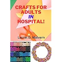 Crafts for Adults in Hospital! Crafts for Adults in Hospital! Kindle Hardcover Paperback