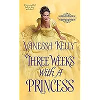 Three Weeks with a Princess (The Improper Princesses) Three Weeks with a Princess (The Improper Princesses) Mass Market Paperback Kindle