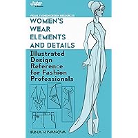 Women’s wear elements and details: Illustrated design reference for fashion professionals (Visual Fashion Design Resources Book 1)