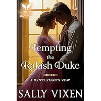 Tempting the Rakish Duke: A Historical Regency Romance Novel (A Gentleman's Vow Book 2) Tempting the Rakish Duke: A Historical Regency Romance Novel (A Gentleman's Vow Book 2) Kindle