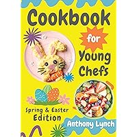 Cookbook for Young Chefs: Spring & Easter Edition: 100+ Easy Recipes for Budding Cooks and Happy Families Cookbook for Young Chefs: Spring & Easter Edition: 100+ Easy Recipes for Budding Cooks and Happy Families Kindle Paperback Hardcover