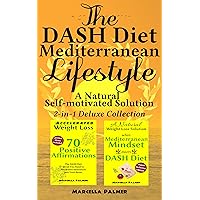 The DASH Diet Mediterranean Lifestyle, A Natural Self-motivated Solution: 2-in-1 Deluxe Collection: “when Mediterranean Mindset meets DASH Diet” & “Accelerated Weight Loss, 70 Positive Affirmations” The DASH Diet Mediterranean Lifestyle, A Natural Self-motivated Solution: 2-in-1 Deluxe Collection: “when Mediterranean Mindset meets DASH Diet” & “Accelerated Weight Loss, 70 Positive Affirmations” Kindle Paperback