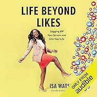 Life Beyond Likes: Logging Off Your Screen and Into Your Life Life Beyond Likes: Logging Off Your Screen and Into Your Life Audible Audiobook Kindle Hardcover Audio CD