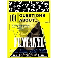 101 QUESTIONS ABOUT...: FENTANYL 101 QUESTIONS ABOUT...: FENTANYL Kindle Paperback
