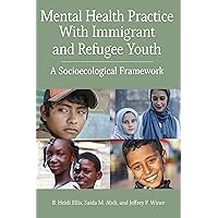 Mental Health Practice With Immigrant and Refugee Youth: A Socioecological Framework (Concise Guides on Trauma Care Series) Mental Health Practice With Immigrant and Refugee Youth: A Socioecological Framework (Concise Guides on Trauma Care Series) Paperback Kindle