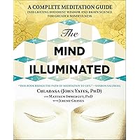 The Mind Illuminated: A Complete Meditation Guide Integrating Buddhist Wisdom and Brain Science for Greater Mindfulness The Mind Illuminated: A Complete Meditation Guide Integrating Buddhist Wisdom and Brain Science for Greater Mindfulness Paperback Kindle Audible Audiobook Audio CD