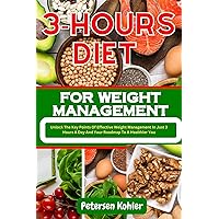 3-HOURS DIET FOR WEIGHT MANAGEMENT: Unlock The Key Points Of Effective Weight Management In Just 3 Hours A Day And Your Roadmap To A Healthier You 3-HOURS DIET FOR WEIGHT MANAGEMENT: Unlock The Key Points Of Effective Weight Management In Just 3 Hours A Day And Your Roadmap To A Healthier You Kindle Paperback