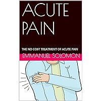 ACUTE PAIN: THE NO CO$T TREATMENT OF ACUTE PAIN